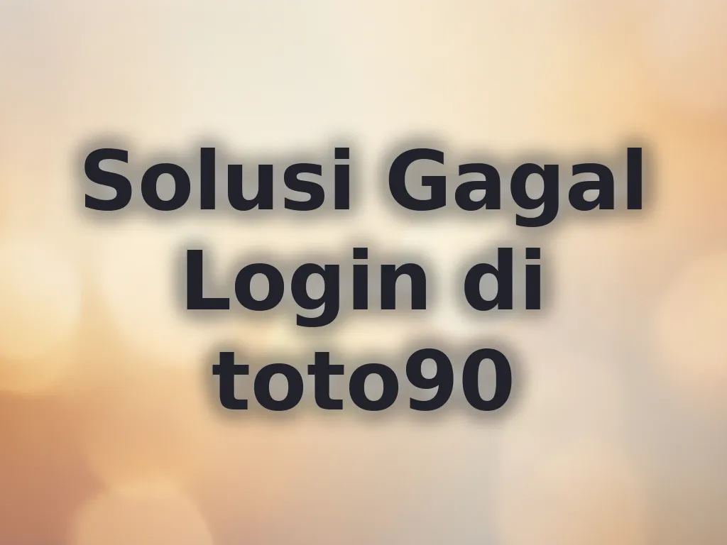 Solusi Gagal Login di toto90